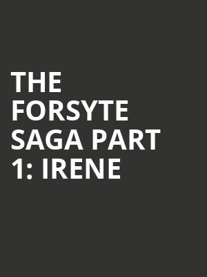The Forsyte Saga Part 1: Irene at Park Theatre